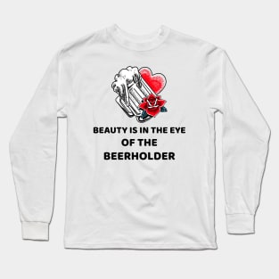 Beauty Is In The Eye Of The Beerholder Long Sleeve T-Shirt